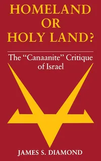 Buy Homeland or Holy Land?: The Canaanite Critique of Israel by James S. Diamond | Indiana Univ Pr | Hardcover | 1986 — BookShops.in