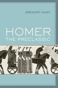 Buy Homer the Preclassic: Volume 67 (Sather Classical Lectures) by Gregory Nagy - Univ of California Press - English Paperback - Illustrated Edition — BookShops.in