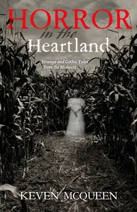Buy Horror in the Heartland: Strange and Gothic Tales from the Midwest by Keven McQueen | Indiana University Press | Hardcover | 9780253029041 | History & True Crime — BookShops.in