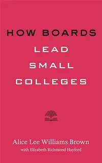 Buy How Boards Lead Small Colleges: Higher Ed Leadership Essentials by Alice Lee Williams Brown & Elizabeth Richmond Hayford | Johns Hopkins University Press | Hardcover | English — BookShops.in