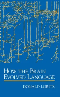 Buy How the Brain Evolved Language by Donald Loritz | Oxford University Press | English | Paperback | 1999 — BookShops.in