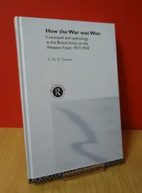 Buy How the War Was Won: Command and Technology in the British Army on the Western Front 1917-1918 by Travers T.H.E. | Routledge Hardcover | Military History Book — BookShops.in