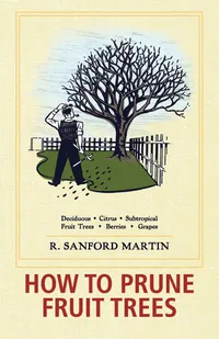 Buy How to Prune Fruit Trees, Twentieth Edition: A Practical Guide by R. Sanford Martin & Christine Schultz | Hardcover | Echo Point Books & Media | Gardening & Landscape Design — BookShops.in
