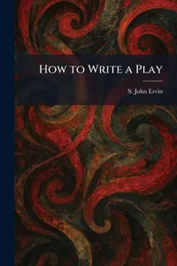 Buy How to Write a Play by S. John Ervin | Hardcover | Tradd Street Press | Creative Writing & Composition | Bookshops.in — BookShops.in