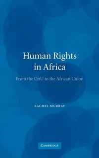 Buy Human Rights in Africa: From the OAU to the African Union by Rachel Murray | Cambridge University Press | Hardcover | Political Science & Civil Rights Book — BookShops.in
