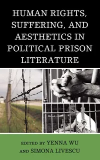 Buy Human Rights, Suffering, and Aesthetics in Political Prison Literature by Yenna Wu, Simona Livescu, Ramsey Scott | Lexington Books | English | Paperback | 9780739167410 — BookShops.in