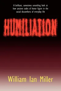 Buy Humiliation: And Other Essays on Honor, Social Discomfort, and Violence by William Ian Miller | Cornell University Press | Hardcover | Literature & Fiction Essays — BookShops.in