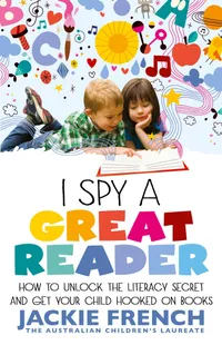 Buy I Spy a Great Reader: How to Unlock the Literary Secret and Get Your Child Hooked on Books by Jackie French | HarperCollins Hardcover | Teaching & Education Book — BookShops.in