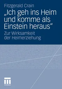 Buy Ich geh ins Heim und komme als Einstein heraus: Zur Wirksamkeit der Heimerziehung | Fitzgerald Crain, Barbara Sprecher, Nunzio Ballato | Springer VS | German Hardcover | 2012 Edition | Developmental Psychology Textbook — BookShops.in