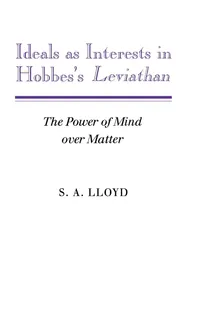 Buy Ideals as Interests in Hobbes's Leviathan: The Power of Mind over Matter by S. A. Lloyd – Cambridge University Press Hardcover Philosophy Textbook — BookShops.in