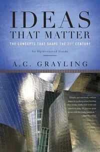 Buy Ideas That Matter: The Concepts That Shape the 21st Century by A. C. Grayling | Basic Books | English | Paperback | Reprint Edition — BookShops.in