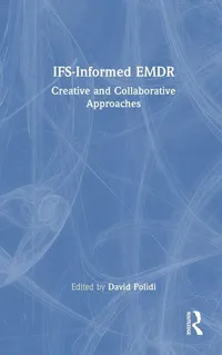 Buy IFS-Informed EMDR: Creative and Collaborative Approaches by David Polidi | Routledge | Hardcover | 1st Edition | Mental Health Textbook for Therapists & Students — BookShops.in
