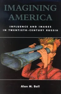 Buy Imagining America: Influence and Images in Twentieth-Century Russia by Alan M. Ball | Rowman & Littlefield | Paperback | English | 2003 — BookShops.in