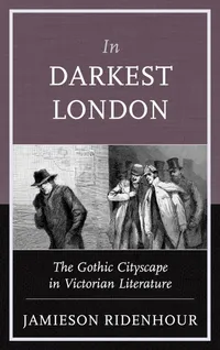 Buy In Darkest London: The Gothic Cityscape in Victorian Literature by Jamieson Ridenhour | Scarecrow Press | English | Paperback | First Edition — BookShops.in