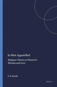 Buy In Mist Apparelled: Religious Themes in Plutarch's Moralia and Lives by Frederick E. Brenk | Brill Hardcover | Ancient Greek Religion & Philosophy — BookShops.in
