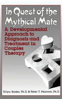 Buy In Quest of the Mythical Mate: A Developmental Approach to Diagnosis and Treatment in Couples Therapy by Ellyn Bader | Peter Pearson | Routledge | Hardcover | 1st Edition | Psychology | Couples Therapy — BookShops.in