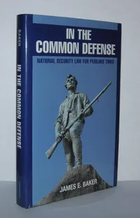 Buy In the Common Defense: National Security Law for Perilous Times by James E. Baker - Cambridge University Press Hardcover 1st Edition - Political Science Textbook — BookShops.in