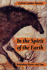 Buy In the Spirit of the Earth: Rethinking History and Time by Calvin Luther Martin | Johns Hopkins University Press | Hardcover | Environmental Studies — BookShops.in