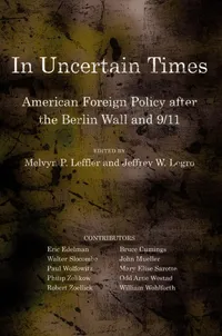 Buy In Uncertain Times: American Foreign Policy After the Berlin Wall and 9/11 by Melvyn P. Leffler & Jeffrey W. Legro - Cornell Univ Pr Hardcover 1st Edition - United States History Textbook for Higher Education — BookShops.in