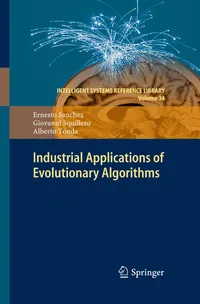 Buy Industrial Applications of Evolutionary Algorithms by Ernesto Sanchez, Giovanni Squillero, Alberto Tonda | Springer | 2012 Hardcover | Computer Science AI Textbook — BookShops.in