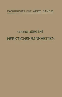 Buy Infektionskrankheiten: 6 (Fachbücher für Ärzte) by Georg Jürgens | Springer-Verlag | German Hardcover | 1920 Edition | Medical Textbook for Infectious Diseases — BookShops.in