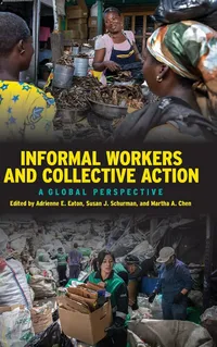 Buy Informal Workers and Collective Action: A Global Perspective by Adrienne E. Eaton, Susan J. Schurman, Martha A. Chen | Cornell University Press Hardcover | Business & Economics Book — BookShops.in