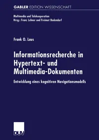 Buy Informationsrecherche in Hypertext- und Multimedia-Dokumenten by Frank O. Laus | German Hardcover | Deutscher Universitatsverlag | Academic Economics Text — BookShops.in