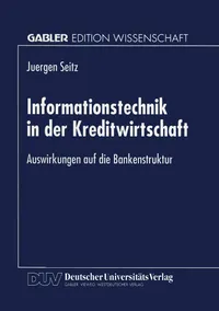 Buy Informationstechnik in der Kreditwirtschaft: Auswirkungen auf die Bankenstruktur by Jürgen Seitz | Deutscher Universitatsverlag | German Hardcover | 1998 Edition | Business & Finance Economics Textbook — BookShops.in