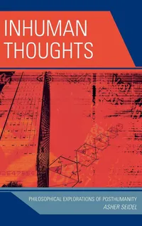 Buy Inhuman Thoughts: Philosophical Explorations of Posthumanity by Asher Seidel | Lexington Books | English | Paperback — BookShops.in