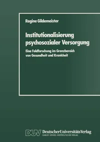 Buy Institutionalisierung psychosozialer Versorgung: Eine Feldforschung im Grenzbereich von Gesundheit und Krankheit by Regine Gildemeister, Deutscher Universitats-Verlag, German Hardcover, 1989 Edition — BookShops.in