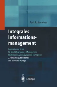Buy Integrales Informationsmanagement: Informationssysteme für Geschäftsprozesse – Management, Modellierung, Lebenszyklus und Technologie by Paul Schönsleben – 2nd Edition Hardcover | Bookshops.in — BookShops.in