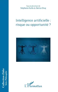 Buy Intelligence Artificielle: Risque ou Opportunité ? (Eidos) by Stéphane Kalla and Berna Oruc – French Hardcover – Editions L'Harmattan – Philosophy & Humanities Textbook — BookShops.in