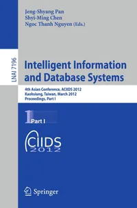 Buy Intelligent Information and Database Systems: ACIIDS 2012 Proceedings Part I (LNAI 7196) by Jeng-Shyang Pan, Shyi-Ming Chen, Ngoc-Thanh Nguyen | Springer-Nature | English | Paperback | Illustrated Edition — BookShops.in