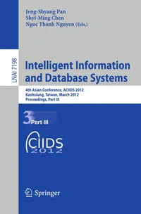Buy Intelligent Information and Database Systems: ACIIDS 2012 Proceedings Part III (LNAI 7198) by Jeng-Shyang Pan, Shyi-Ming Chen, Ngoc-Thanh Nguyen | Springer-Verlag | English | Paperback | Illustrated Edition — BookShops.in