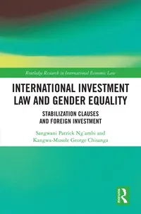 Buy International Investment Law and Gender Equality: Stabilization Clauses and Foreign Investment by Ng’ambi Sangwani Patrick | Kangwa-Musole George Chisanga | Routledge | Hardcover | 1st Edition | Business & Economics Book — BookShops.in