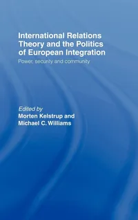 Buy International Relations Theory and the Politics of European Integration: Power, Security and Community by Morten Kelstrup and Michael Williams | Routledge | Hardcover | 1st Edition | Political Science Textbook — BookShops.in