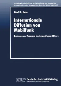Buy Internationale Diffusion von Mobilfunk: Erklärung und Prognose länderspezifischer Effekte (Betriebswirtschaftslehre für Technologie und Innovation) by Olaf Bernd Ihde - Hardcover - 1996 Edition - Deutscher Universitatsverlag - German Language - Higher Education Textbooks in Business & Finance Management — BookShops.in