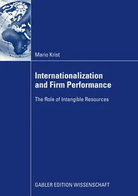Buy Internationalization and Firm Performance: The Role of Intangible Resources by Mario Krist - Gabler, English, Paperback, 2009 Edition — BookShops.in