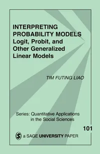 Buy Interpreting Probability Models: Logit, Probit, and Other Generalized Linear Models - Vol. 101 (Quantitative Applications in the Social Sciences) by Tim Futing Liao, SAGE Publications, English, Paperback, 1st Edition — BookShops.in