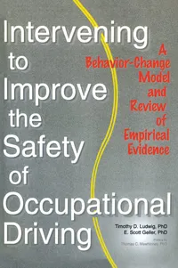 Buy Intervening to Improve the Safety of Occupational Driving: A Behavior-Change Model and Review of Empirical Evidence by Timothy D. Ludwig, Routledge, Hardcover, 1st Edition, Psychology Textbook — BookShops.in