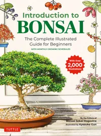 Buy Introduction to Bonsai: The Complete Illustrated Guide for Beginners by Bonsai Sekai Magazine | Tuttle Publishing | Hardcover | English | Gardening & Landscape Design — BookShops.in