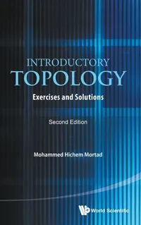 Buy Introductory Topology: Exercises And Solutions (Second Edition) by Mohammed Hichem Mortad | World Scientific Publishing | Hardcover | Mathematics Textbook — BookShops.in