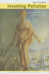 Buy Inventing Pollution: Coal, Smoke, and Culture in Britain since 1800 by Peter Thorsheim - Ohio University Press Hardcover - Environmental History & Health Policy — BookShops.in
