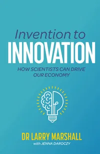 Buy Invention to Innovation: How Scientists Can Drive Our Economy by Larry Marshall | CSIRO Publishing | Hardcover | Business & Entrepreneurship — BookShops.in