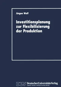 Buy Investitionsplanung zur Flexibilisierung der Produktion (DUV Wirtschaftswissenschaft) by Jürgen Wolf - German Hardcover 1989 Edition | Bookshops.in — BookShops.in