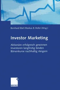 Buy Investor Marketing: Aktionäre Erfolgreich Gewinnen, Investoren Langfristig Binden, Börsenkurse Nachhaltig Steigern by Bernhard Ebel & Markus B. Hofer | Gabler Hardcover German Edition — BookShops.in
