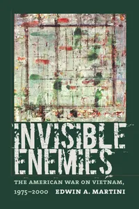 Buy Invisible Enemies: The American War on Vietnam, 1975-2000 by Edwin A. Martini - Hardcover | University of Massachusetts Press | Political Science & Cold War History — BookShops.in
