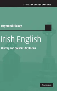 Buy Irish English: History and Present-Day Forms by Raymond Hickey | Cambridge University Press | Hardcover | 1st Edition | Linguistics & Language Studies — BookShops.in