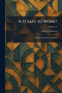 Buy Is It Safe to Work?: A Study of Industrial Accidents by Edison L. Bowers | Hardcover | Tradd Street Press | Labour Economics & Industrial Safety — BookShops.in