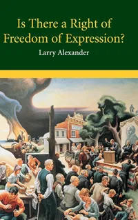 Buy Is There a Right of Freedom of Expression? by Larry Alexander | Cambridge University Press | English | Paperback | Political Philosophy & Law Book — BookShops.in